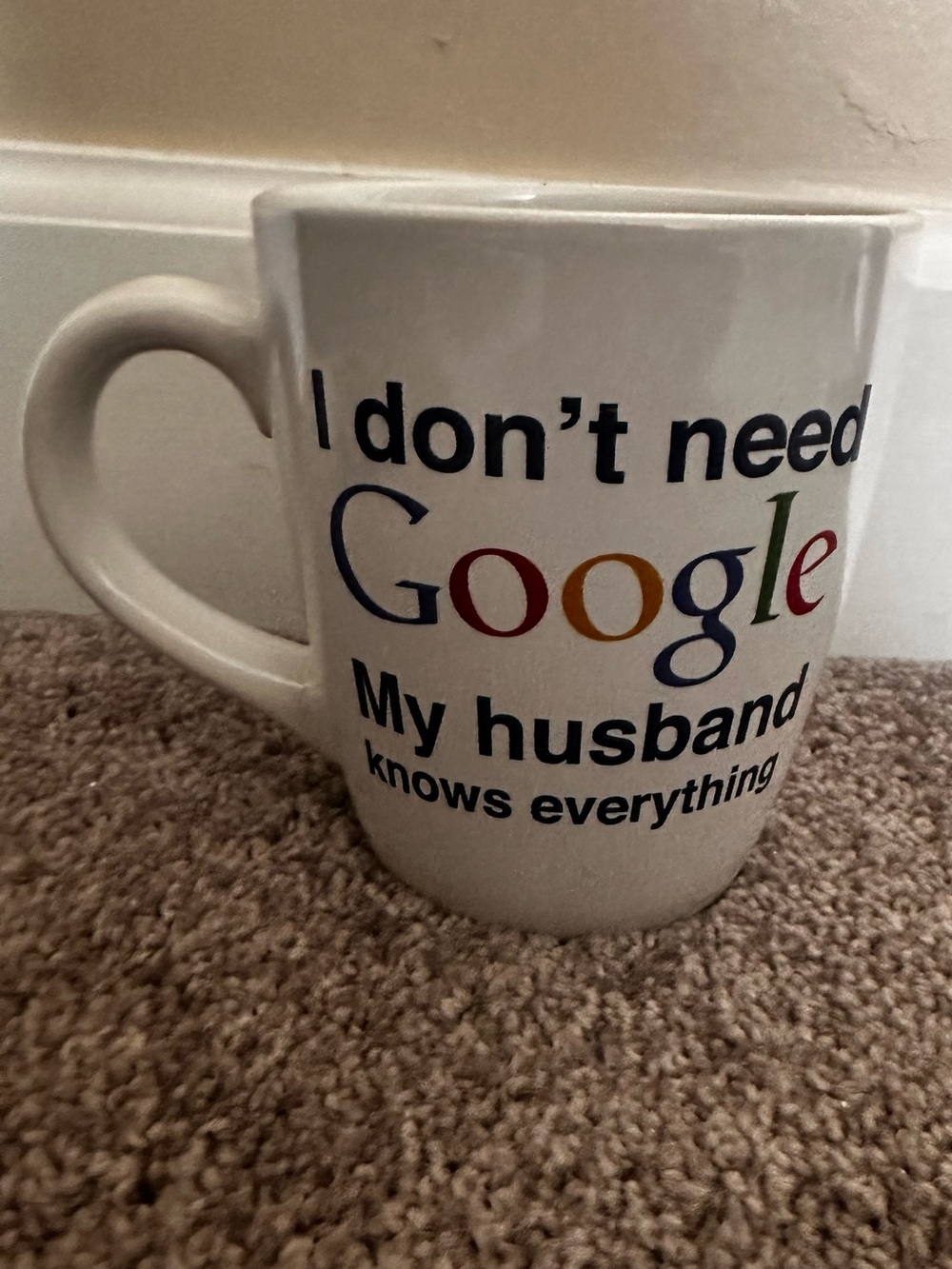Mug I don't need Google...my husband knows everything oversized mug 22 oz